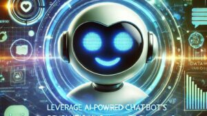 How to Leverage Ai-Powered Chatbots for Better Customer Engagement